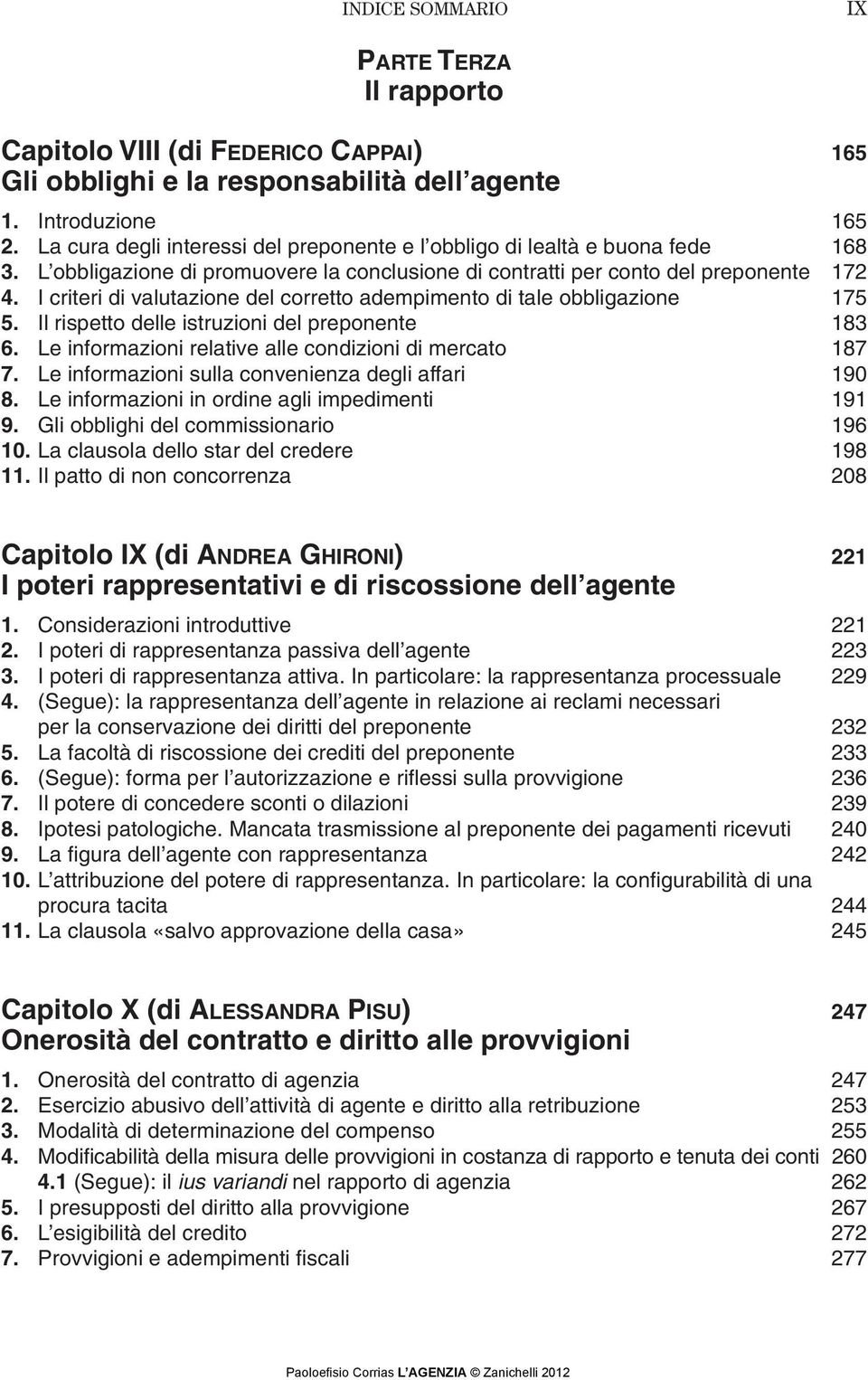 I criteri di valutazione del corretto adempimento di tale obbligazione 175 5. Il rispetto delle istruzioni del preponente 183 6. Le informazioni relative alle condizioni di mercato 187 7.