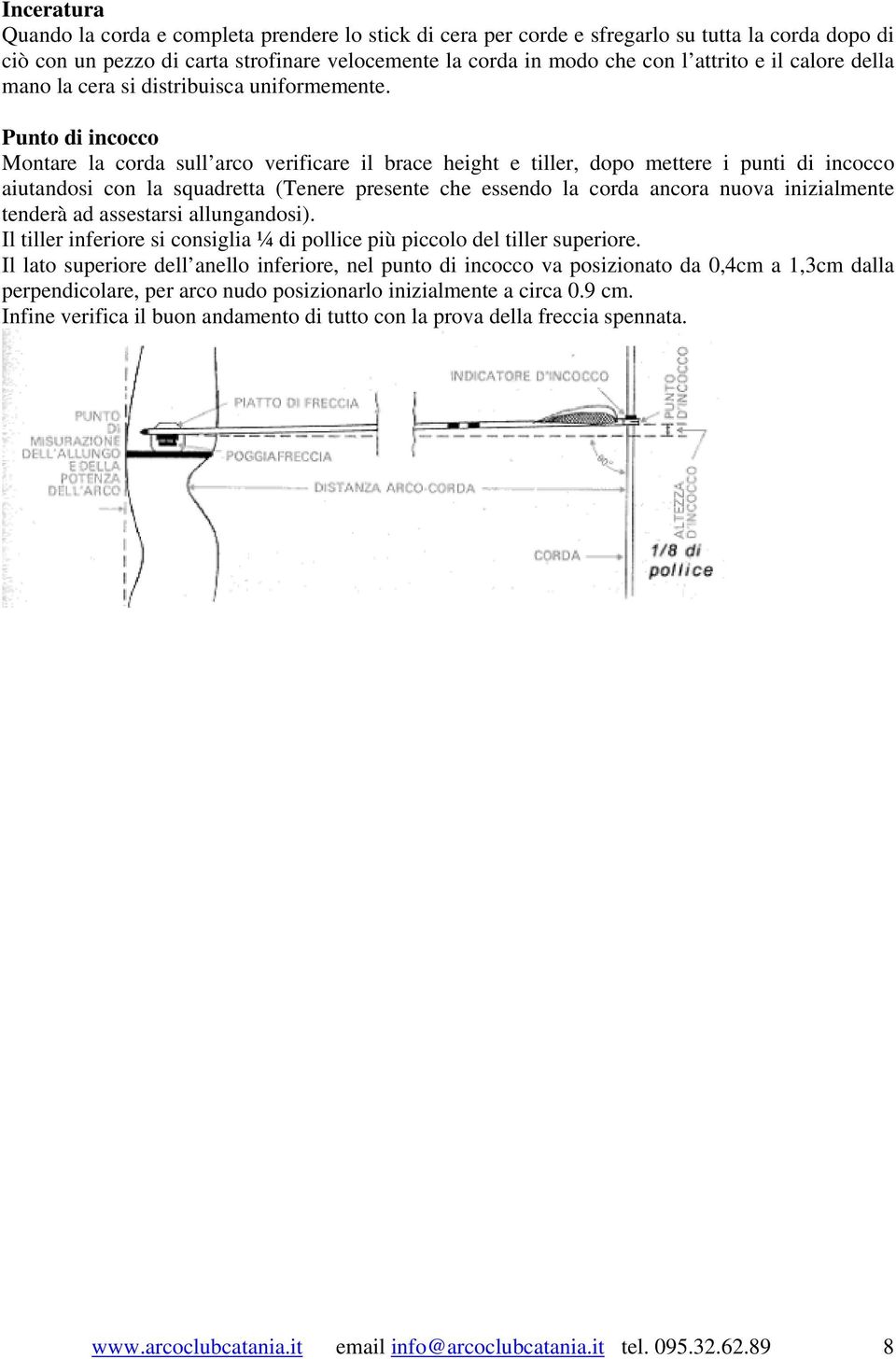 Punto di incocco Montare la corda sull arco verificare il brace height e tiller, dopo mettere i punti di incocco aiutandosi con la squadretta (Tenere presente che essendo la corda ancora nuova