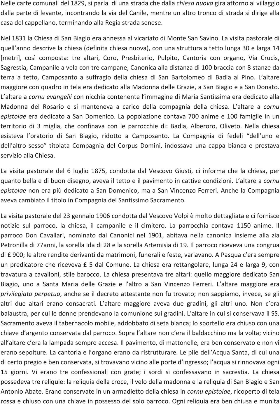 Lavisitapastoraledi quell annodescrivelachiesa(definitachiesanuova),conunastrutturaatettolunga30elarga14 [metri],cosìcomposta:trealtari,coro,presbiterio,pulpito,cantoriaconorgano,viacrucis,