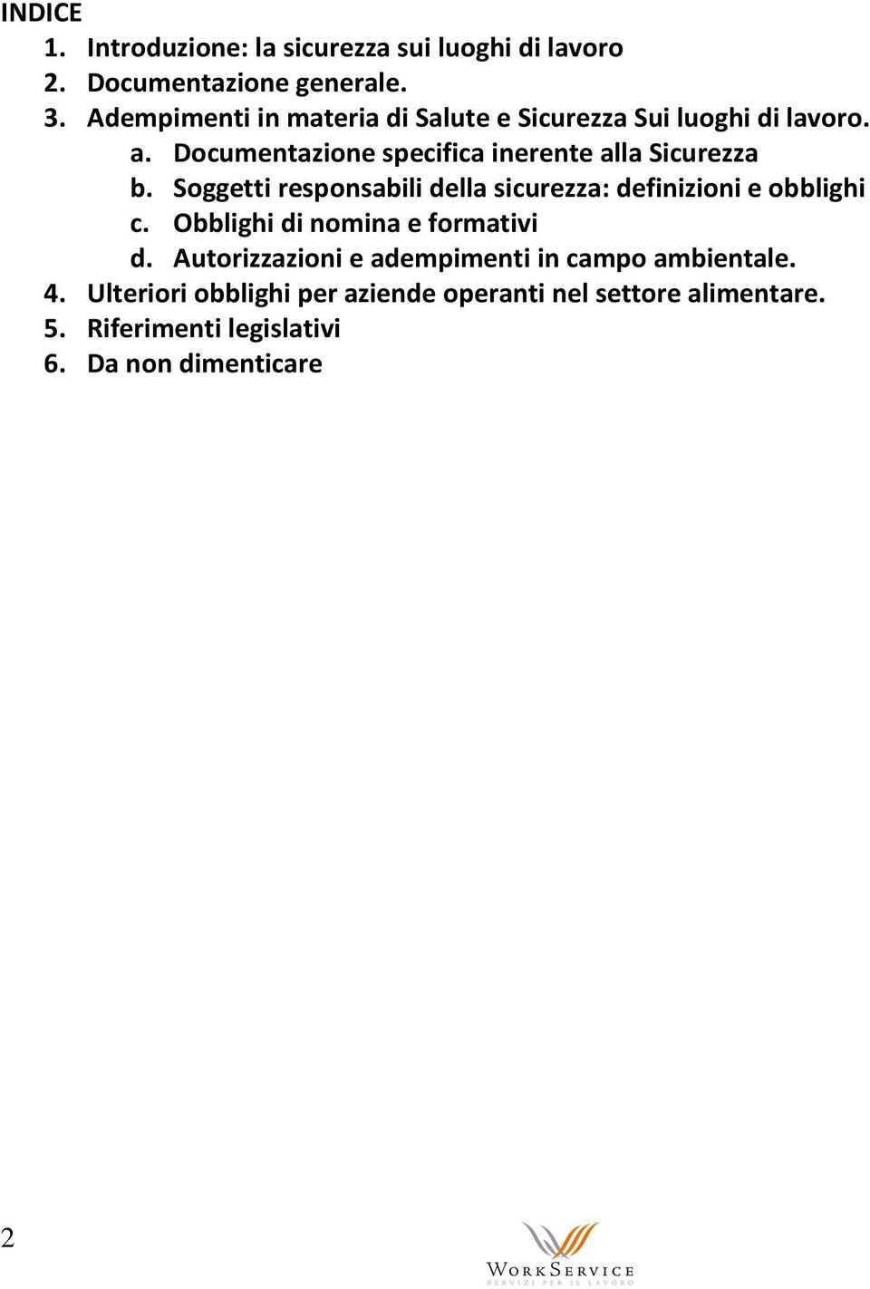 Documentazione specifica inerente alla Sicurezza b. Soggetti responsabili della sicurezza: definizioni e obblighi c.