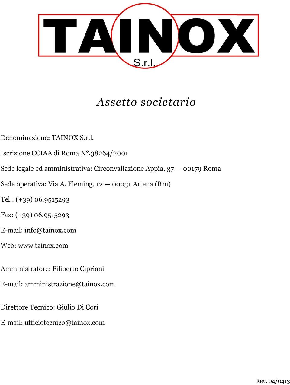 Fleming, 12 00031 Artena (Rm) Tel.: (+39) 06.9515293 Fax: (+39) 06.9515293 E-mail: info@tainox.com Web: www.