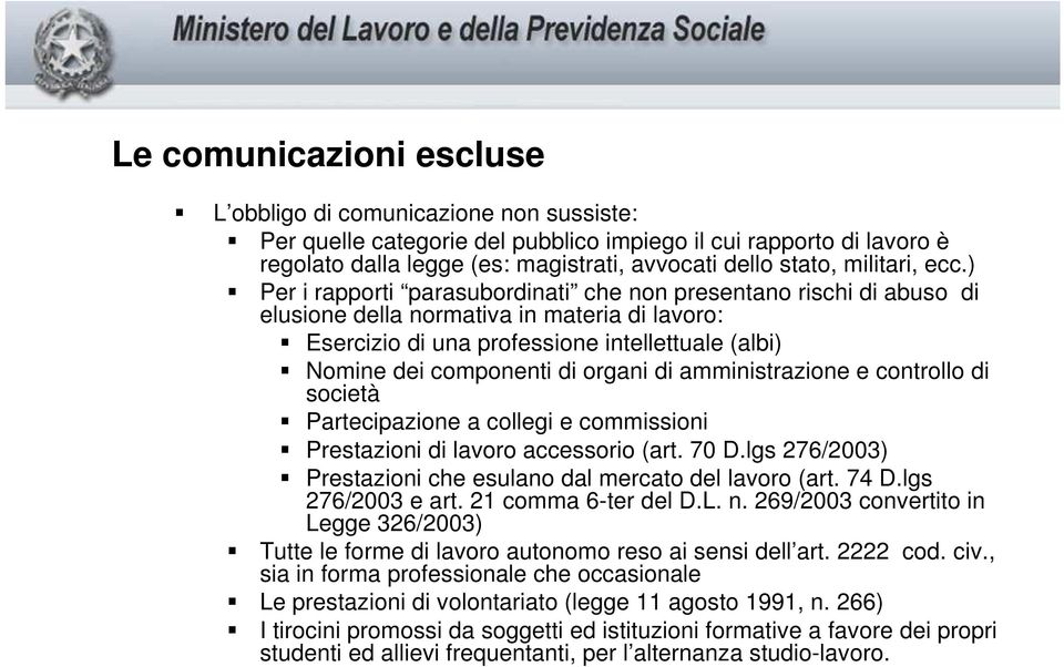 ) Per i rapporti parasubordinati che non presentano rischi di abuso di elusione della normativa in materia di lavoro: Esercizio di una professione intellettuale (albi) Nomine dei componenti di organi