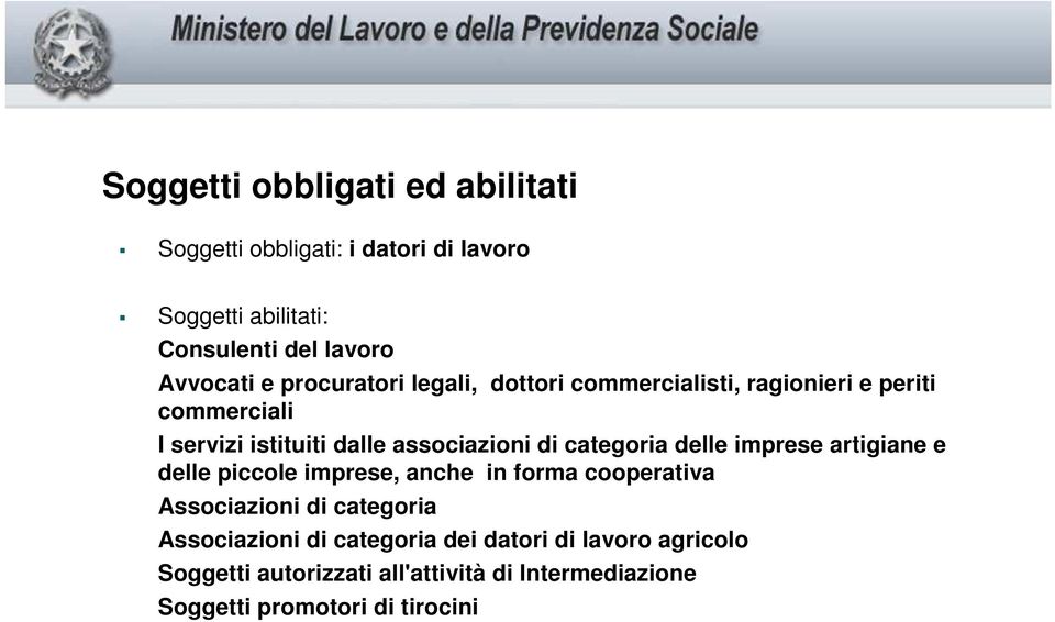 categoria delle imprese artigiane e delle piccole imprese, anche in forma cooperativa Associazioni di categoria