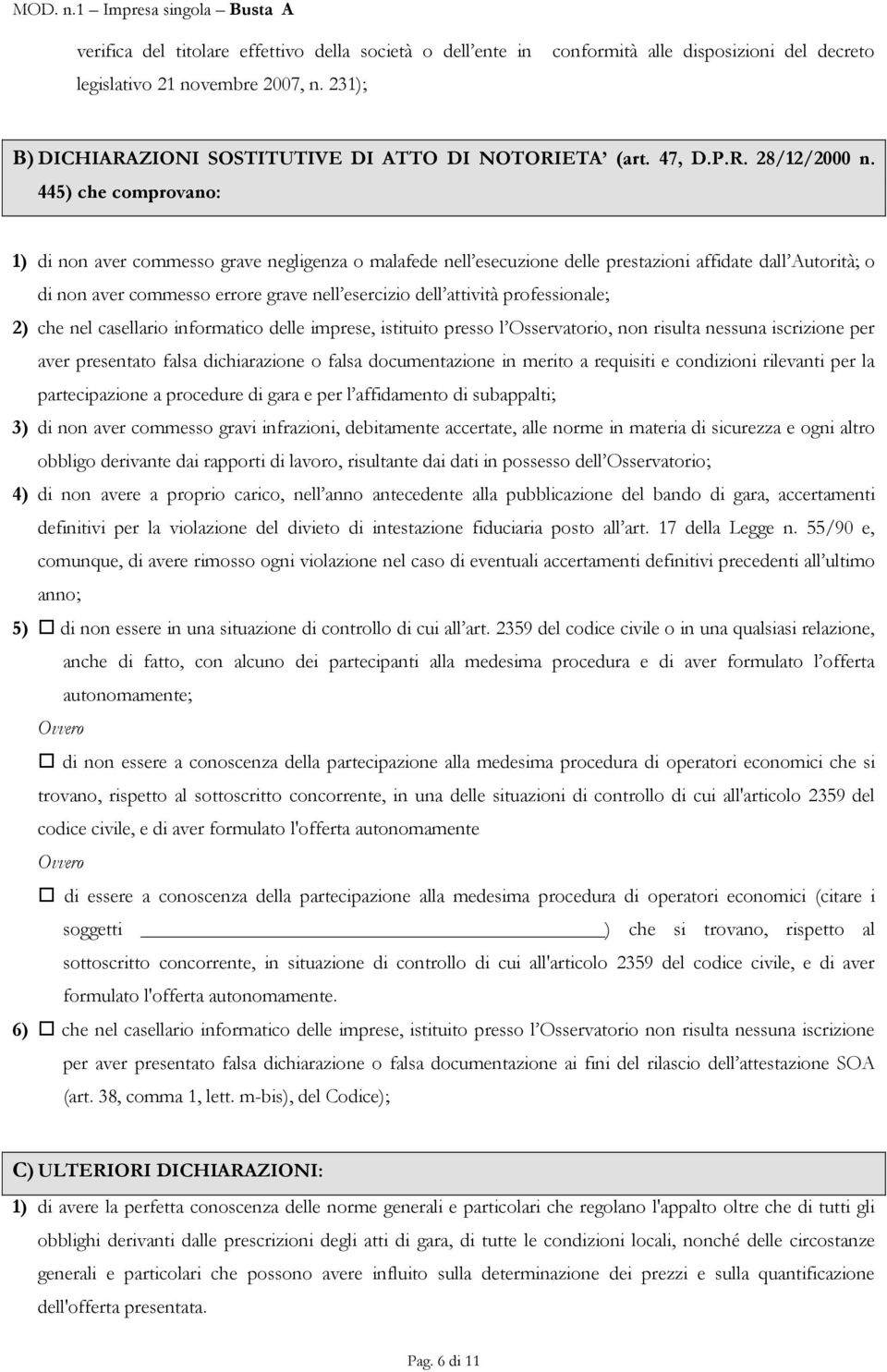 445) che comprovano: 1) di non aver commesso grave negligenza o malafede nell esecuzione delle prestazioni affidate dall Autorità; o di non aver commesso errore grave nell esercizio dell attività