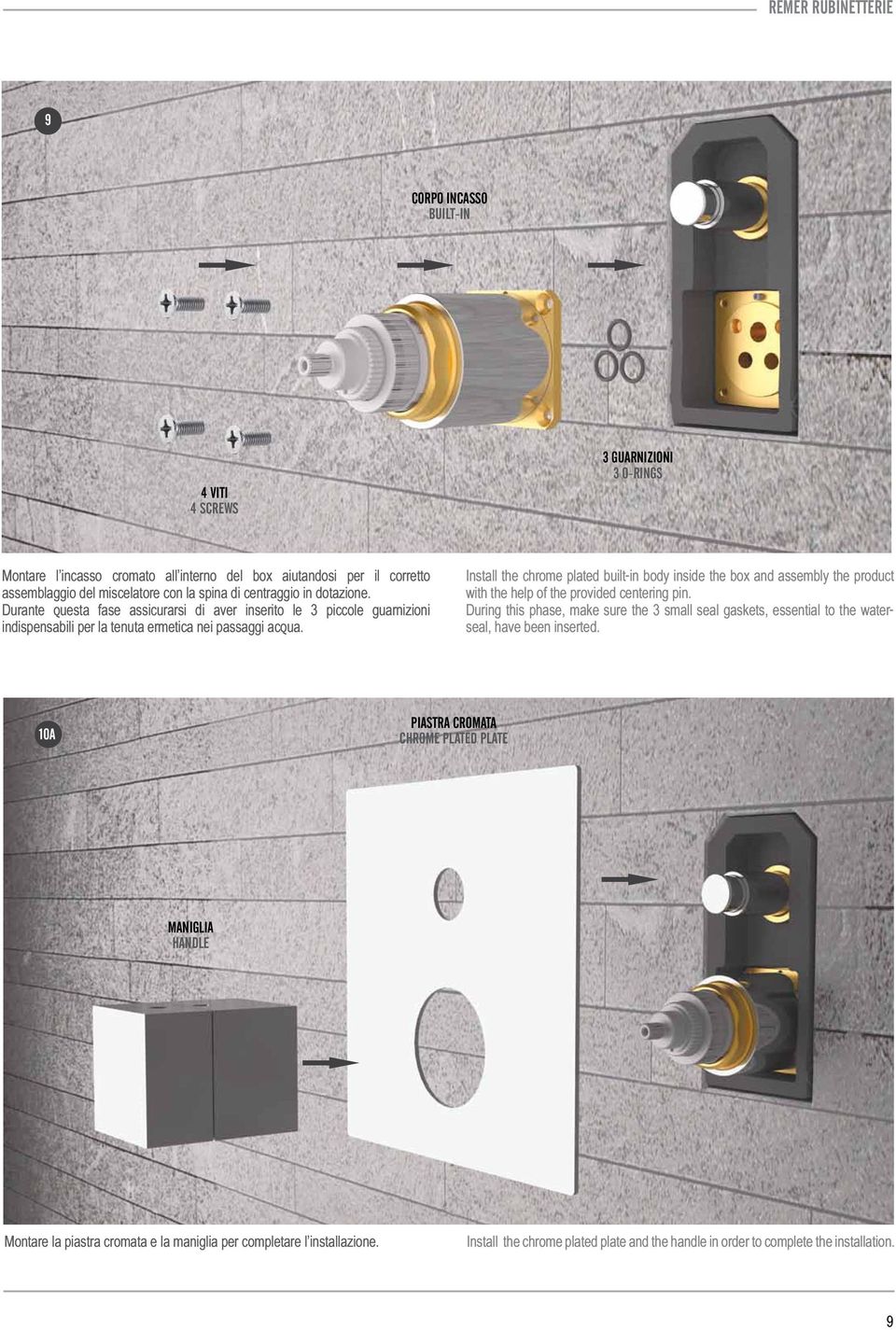 Install the chrome plated built-in body inside the box and assembly the product with the help of the provided centering pin.