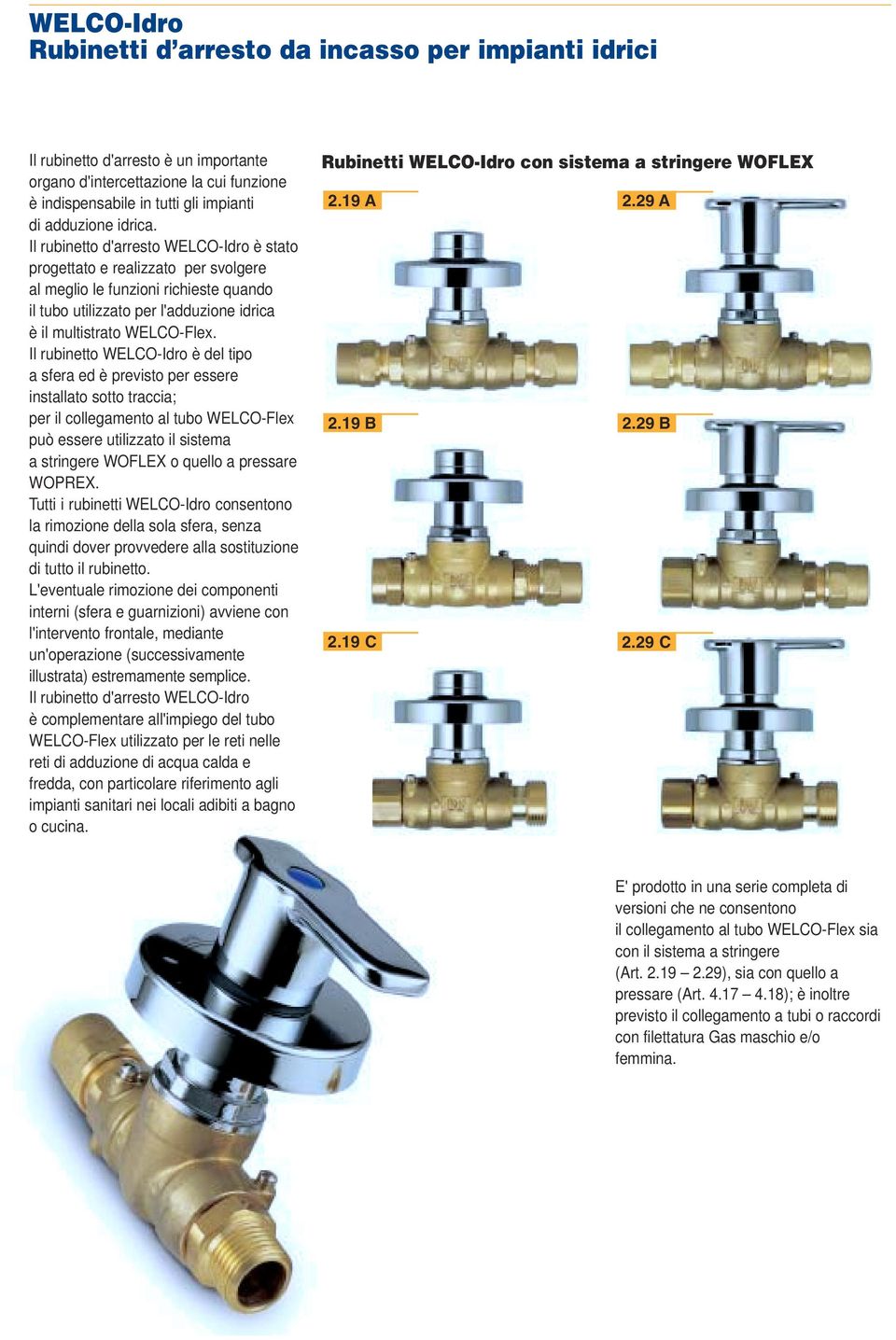 I rubinetto WELCO-Idro è de tipo sfer ed è previsto per essere instto sotto trcci; per i coegmento tubo WELCO-Fex può essere utiizzto i sistem stringere WOFLEX o queo pressre WOPREX.