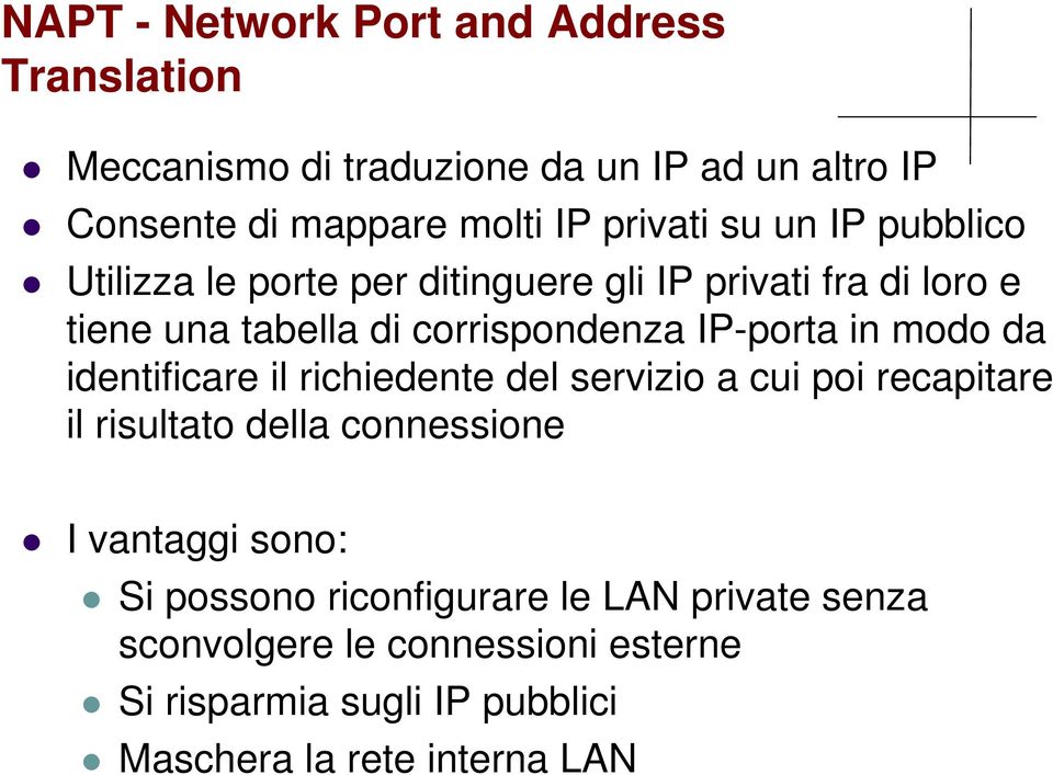 IP-porta in modo da identificare il richiedente del servizio a cui poi recapitare il risultato della connessione I vantaggi