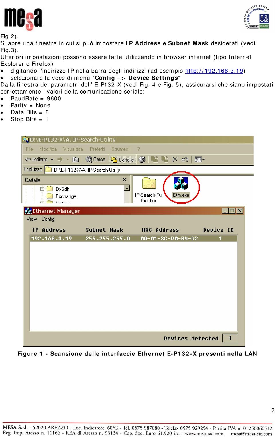 indirizzi (ad esempio http://192.168.3.19) selezionare la voce di menù Config => Device Settings Dalla finestra dei parametri dell E-P132-X (vedi Fig. 4 e Fig.