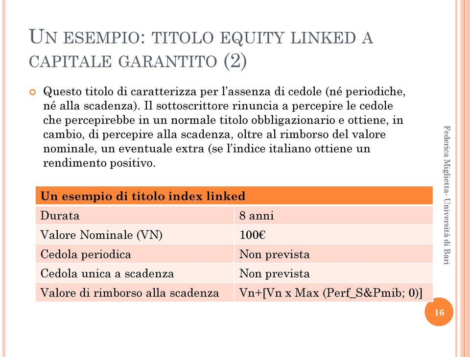 oltre al rimborso del valore nominale, un eventuale extra (se l indice italiano ottiene un rendimento positivo.