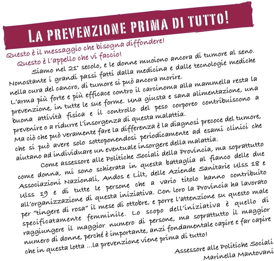 L arma più forte e più efficace contro il carcinoma alla mammella resta la prevenzione, in tutte le sue forme.