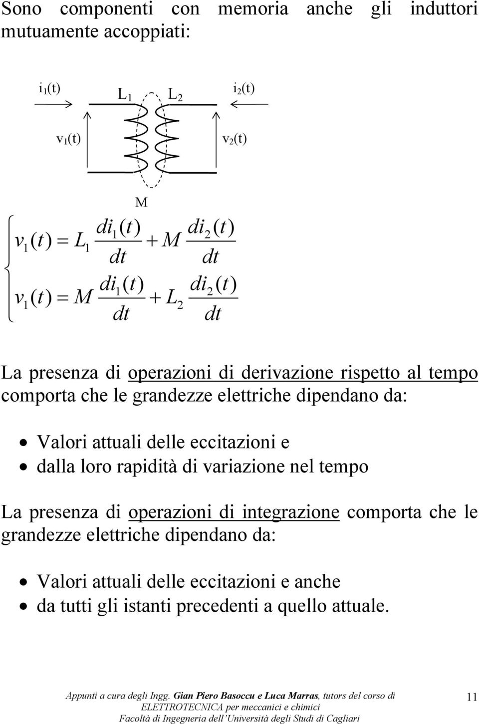 dipendano da: Valori auali delle ecciazioni e dalla loro rapidià di variazione nel empo La presenza di operazioni di