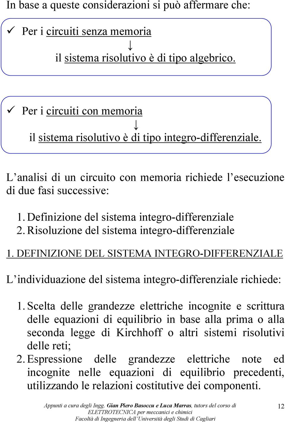 Definizione del sisema inegro-differenziale. isoluzione del sisema inegro-differenziale. DFINIZION DL SISTMA INTGO-DIFFNZIAL L individuazione del sisema inegro-differenziale richiede:.