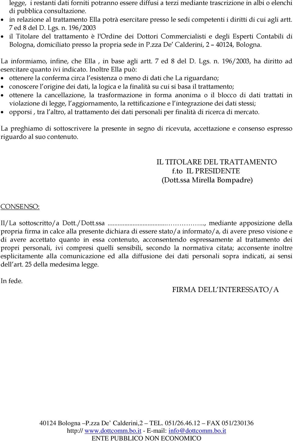 196/2003 il Titolare del trattamento è l'ordine dei Dottori Commercialisti e degli Esperti Contabili di Bologna, domiciliato presso la propria sede in P.zza De Calderini, 2 40124, Bologna.