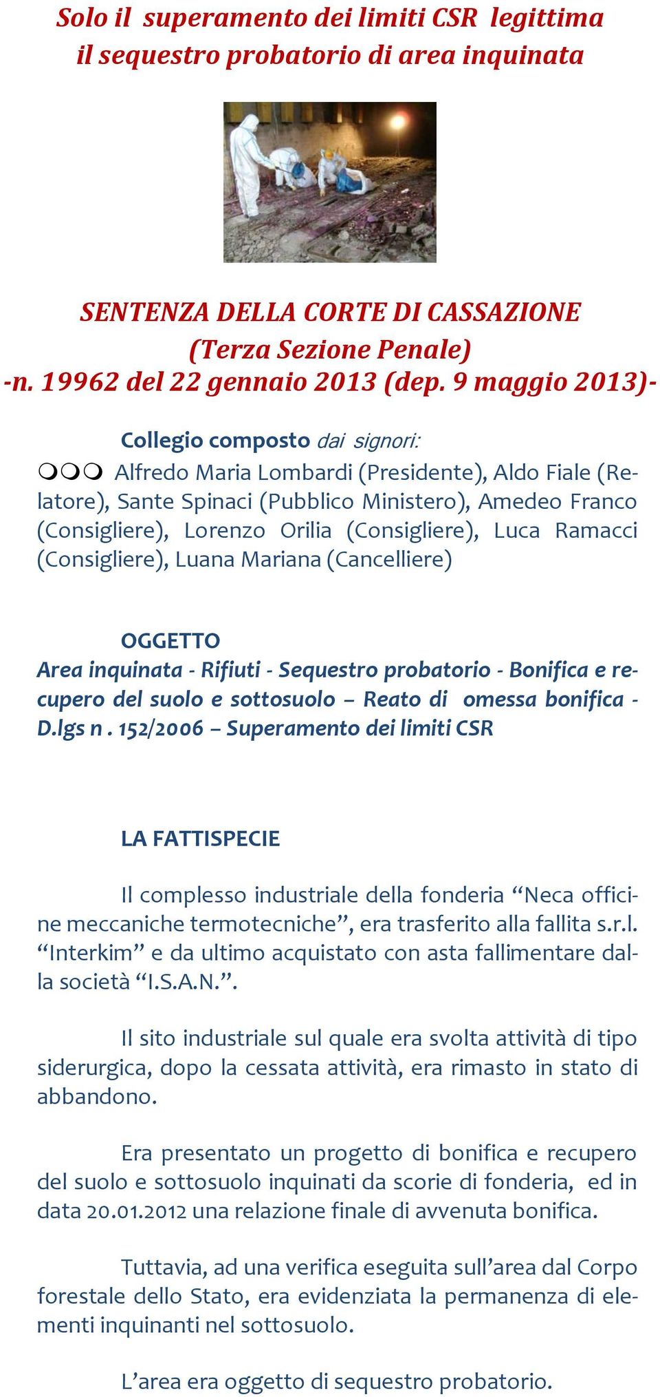 (Consigliere), Luca Ramacci (Consigliere), Luana Mariana (Cancelliere) OGGETTO Area inquinata - Rifiuti - Sequestro probatorio - Bonifica e recupero del suolo e sottosuolo Reato di omessa bonifica -