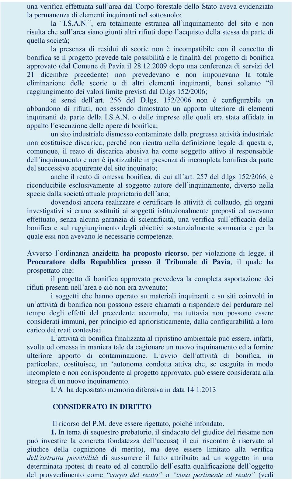 non è incompatibile con il concetto di bonifica se il progetto prevede tale possibilità e le finalità del progetto di bonifica approvato (dal Comune di Pavia il 28.12.