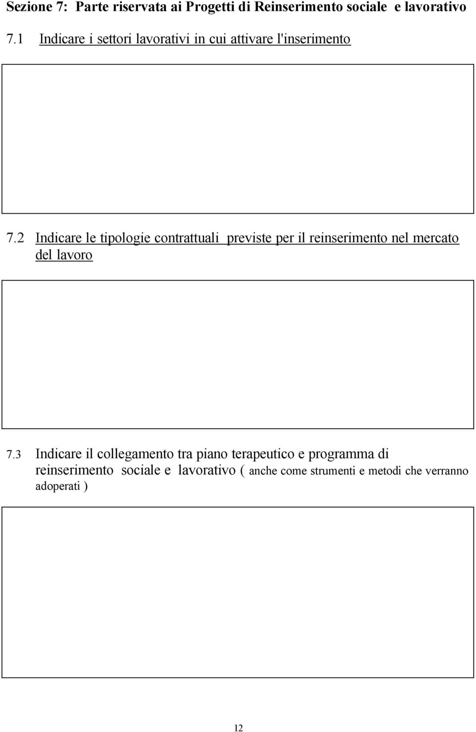 2 Indicare le tipologie contrattuali previste per il reinserimento nel mercato del lavoro 7.