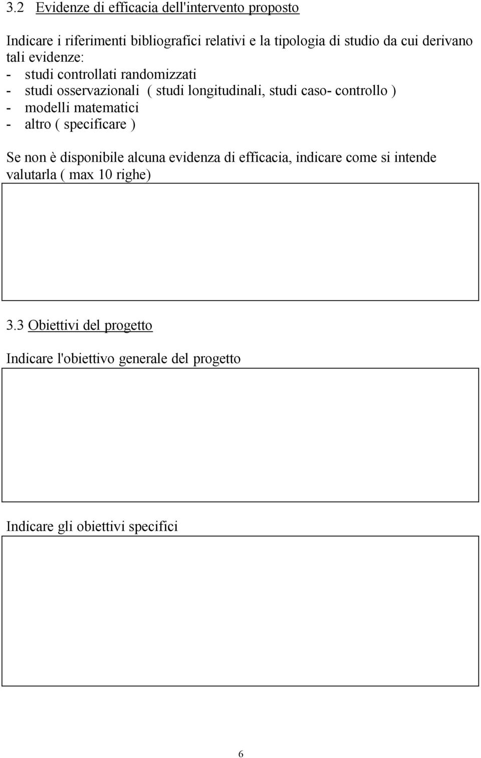 controllo ) - modelli matematici - altro ( specificare ) Se non è disponibile alcuna evidenza di efficacia, indicare come si