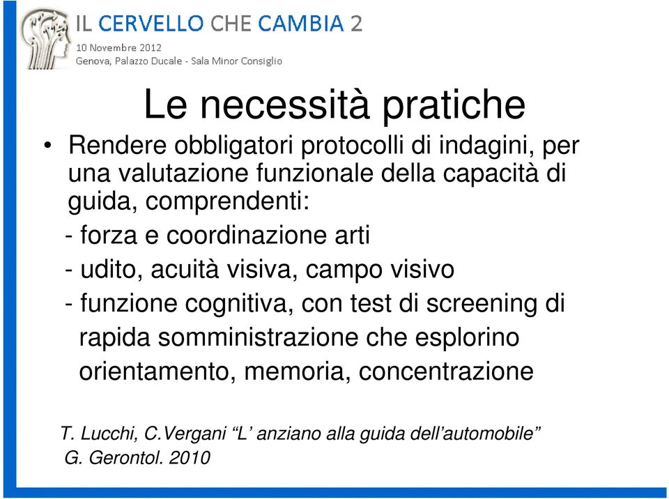 visivo - funzione cognitiva, con test di screening di rapida somministrazione che esplorino