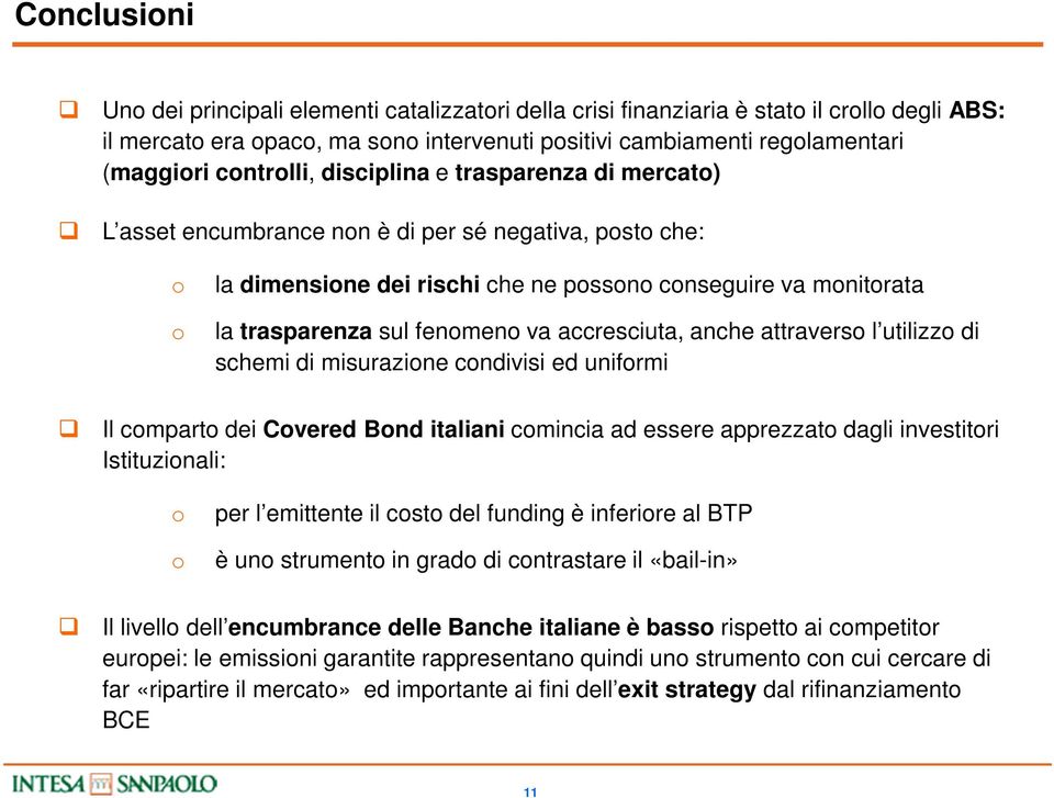 fenomeno va accresciuta, anche attraverso l utilizzo di schemi di misurazione condivisi ed uniformi Il comparto dei Covered Bond italiani comincia ad essere apprezzato dagli investitori