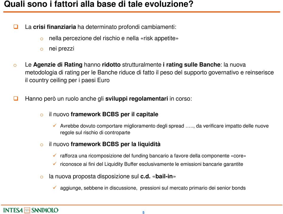 Banche: la nuova metodologia di rating per le Banche riduce di fatto il peso del supporto governativo e reinserisce il country ceiling per i paesi Euro Hanno però un ruolo anche gli sviluppi