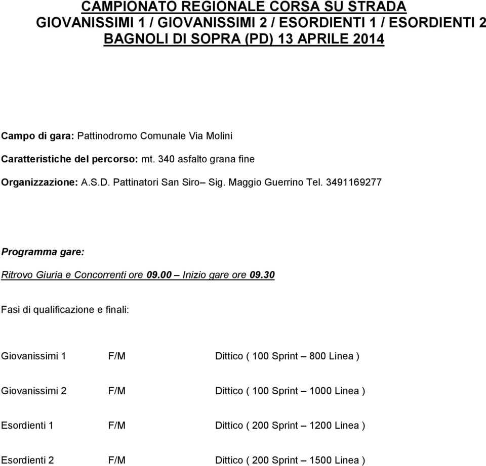 Maggio Guerrino Tel. 3491169277 Ritrovo Giuria e Concorrenti ore 09.00 Inizio gare ore 09.