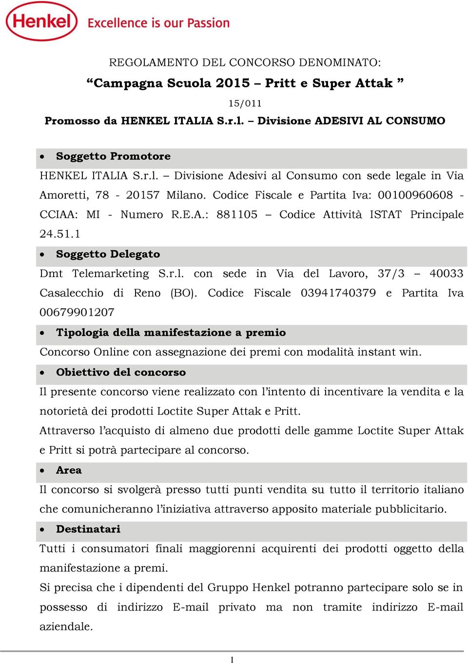 Codice Fiscale 03941740379 e Partita Iva 00679901207 Tipologia della manifestazione a premio Concorso Online con assegnazione dei premi con modalità instant win.