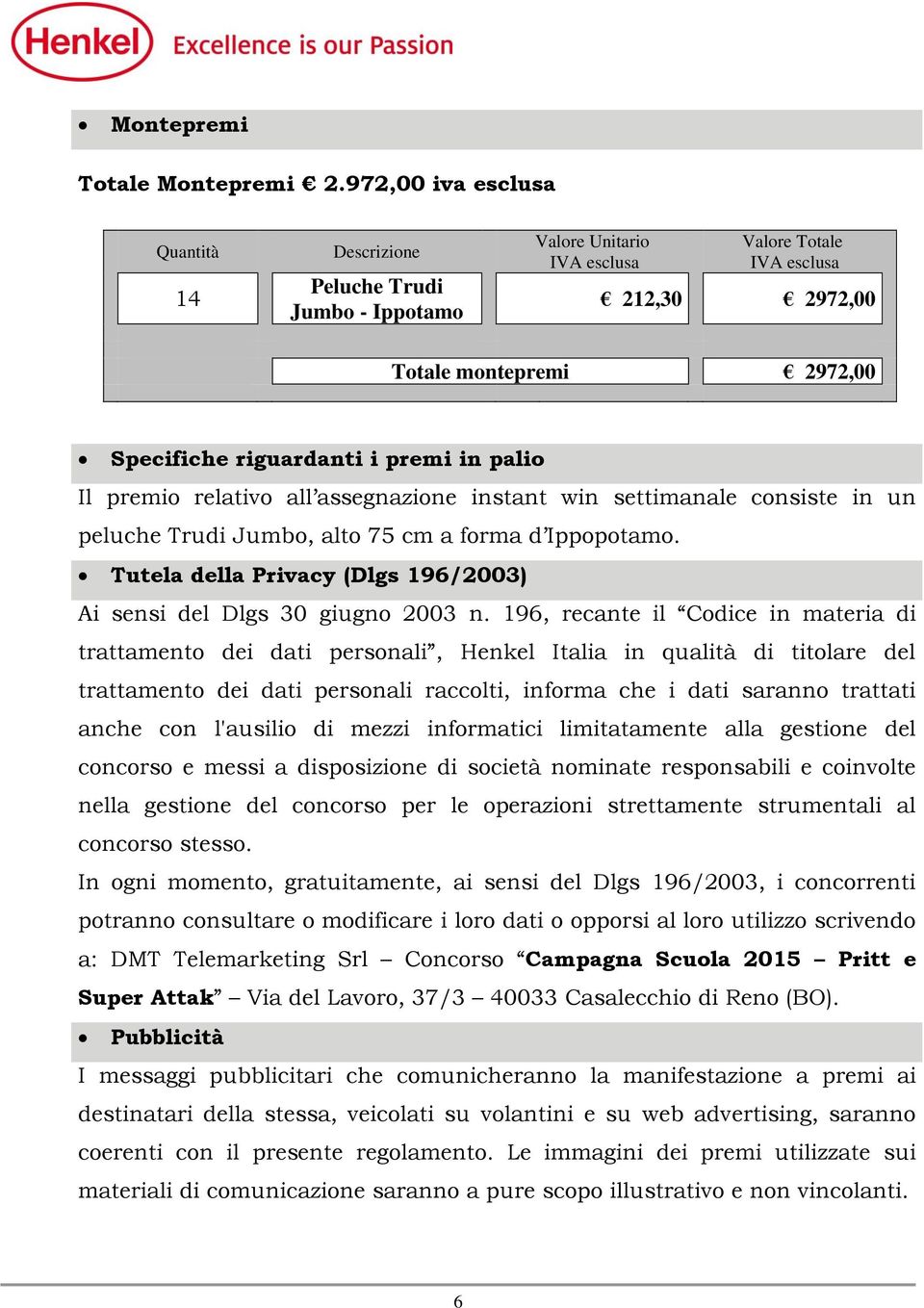 in palio Il premio relativo all assegnazione instant win settimanale consiste in un peluche Trudi Jumbo, alto 75 cm a forma d Ippopotamo.