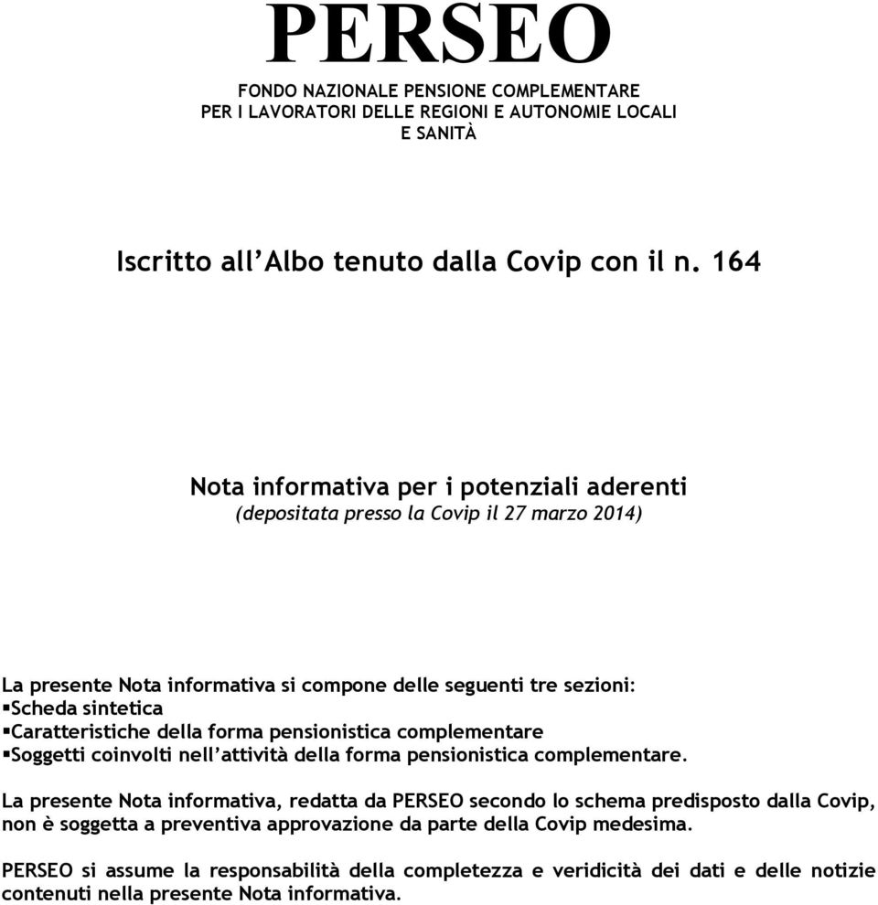 Caratteristiche della forma pensionistica complementare Soggetti coinvolti nell attività della forma pensionistica complementare.