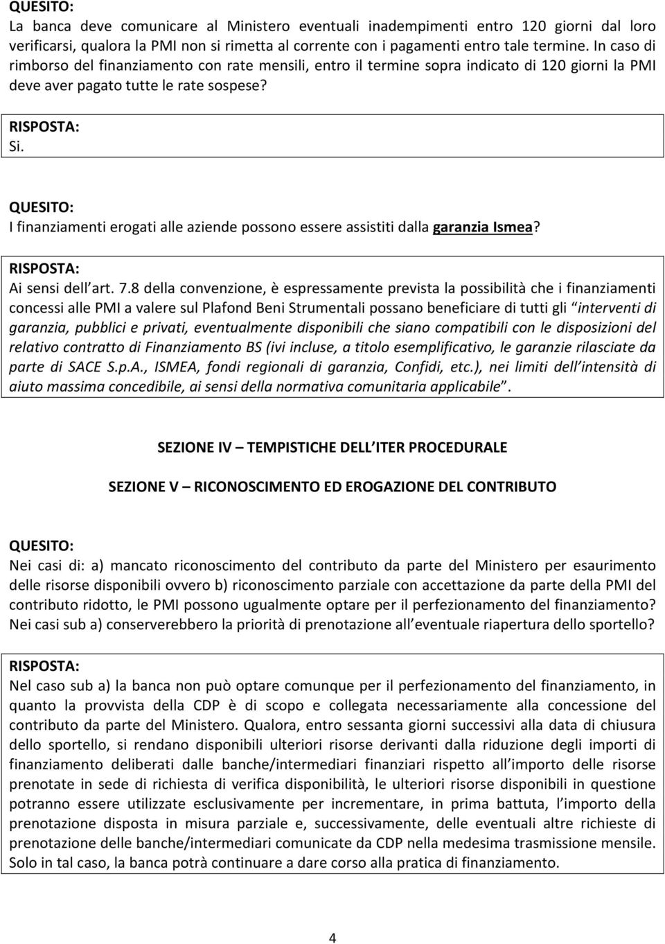 I finanziamenti erogati alle aziende possono essere assistiti dalla garanzia Ismea? Ai sensi dell art. 7.