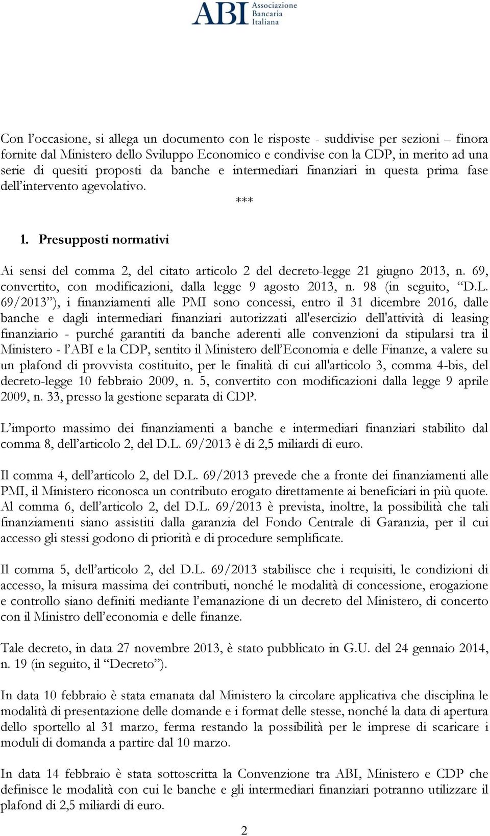 Presupposti normativi Ai sensi del comma 2, del citato articolo 2 del decreto-legge 21 giugno 2013, n. 69, convertito, con modificazioni, dalla legge 9 agosto 2013, n. 98 (in seguito, D.L.