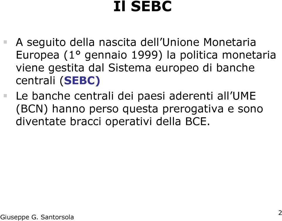 centrali (SEBC) Le banche centrali dei paesi aderenti all UME (BCN)