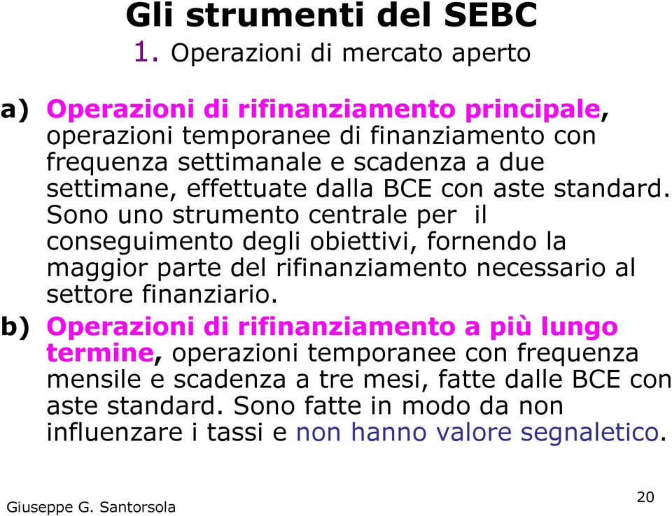 due settimane, effettuate dalla BCE con aste standard.