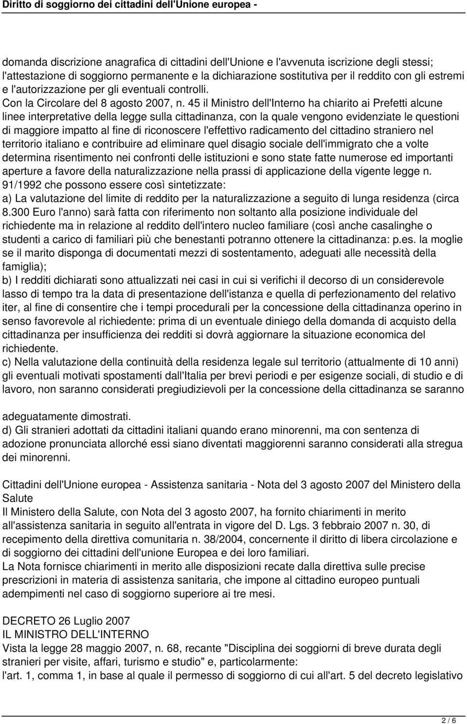 45 il Ministro dell'interno ha chiarito ai Prefetti alcune linee interpretative della legge sulla cittadinanza, con la quale vengono evidenziate le questioni di maggiore impatto al fine di