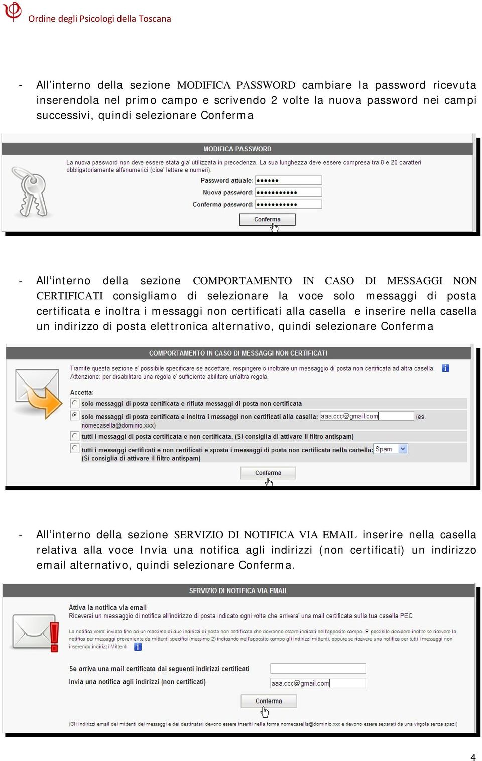 inoltra i messaggi non certificati alla casella e inserire nella casella un indirizzo di posta elettronica alternativo, quindi selezionare Conferma - All interno della sezione