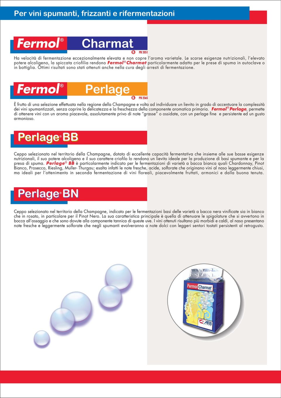 Ottimi risultati sono stati ottenuti anche nella cura degli arresti di fermentazione.