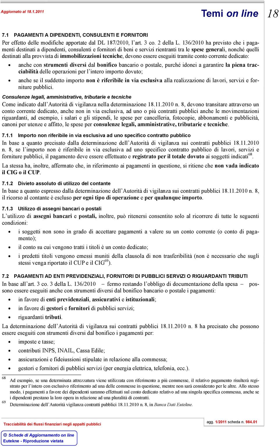 tecniche, devono essere eseguiti tramite conto corrente dedicato: anche con strumenti diversi dal bonifico bancario o postale, purché idonei a garantire la piena tracciabilità delle operazioni per l