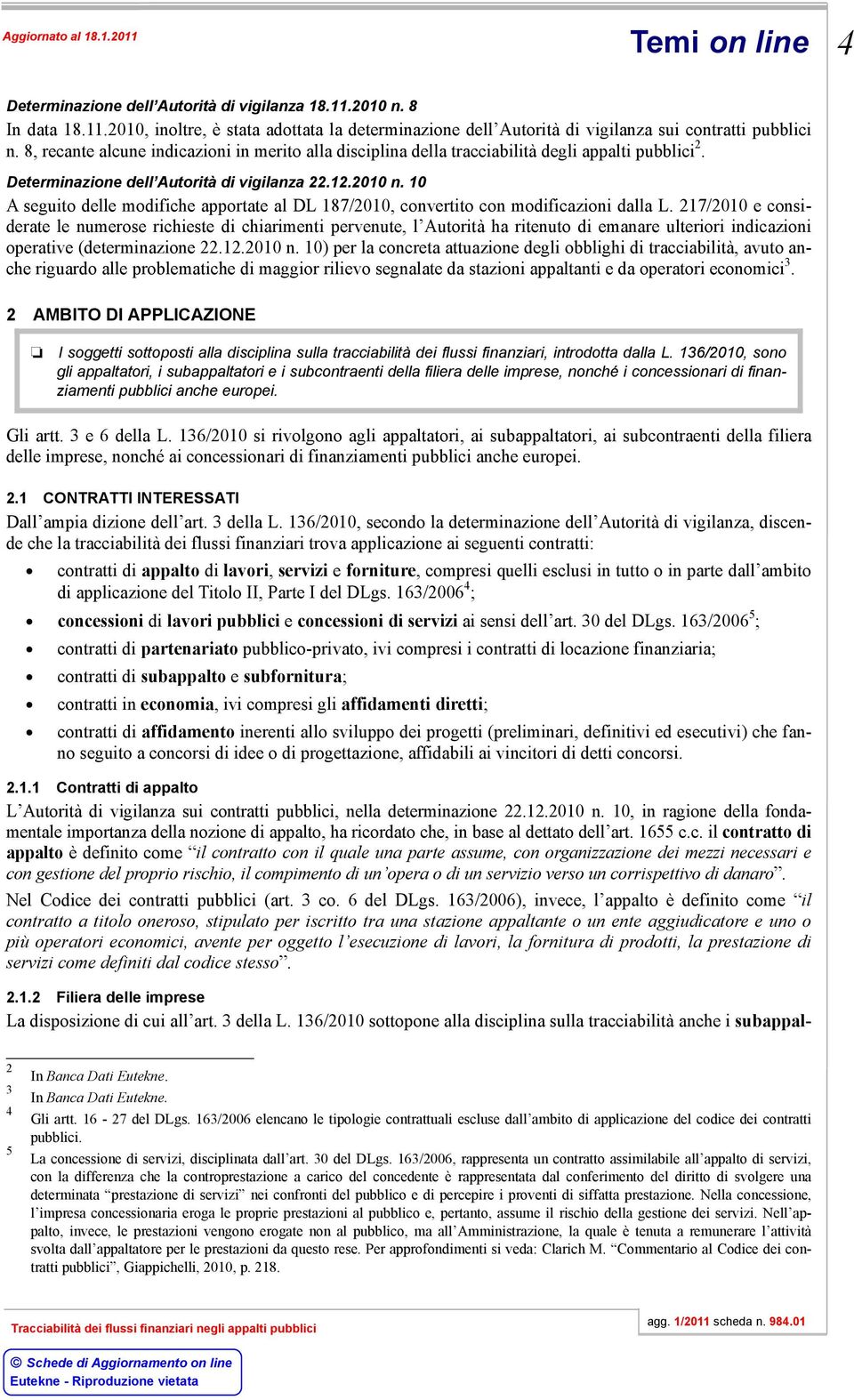 10 A seguito delle modifiche apportate al DL 187/2010, convertito con modificazioni dalla L.