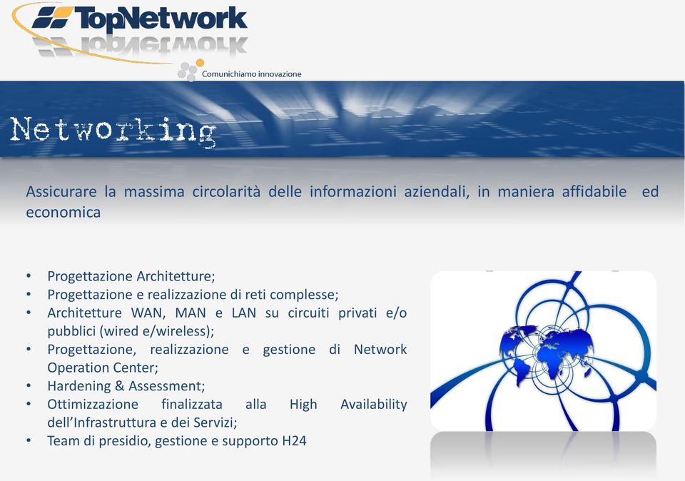 privati e/o pubblici (wired e/wireless); Progettazione, realizzazione e gestione di Network Operation Center; Hardening &