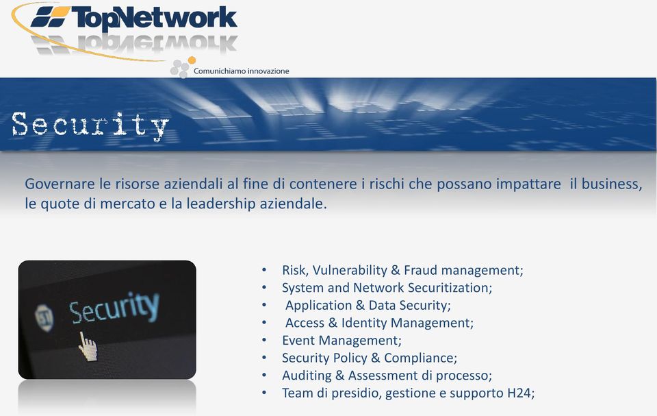 Risk, Vulnerability & Fraud management; System and Network Securitization; Application & Data