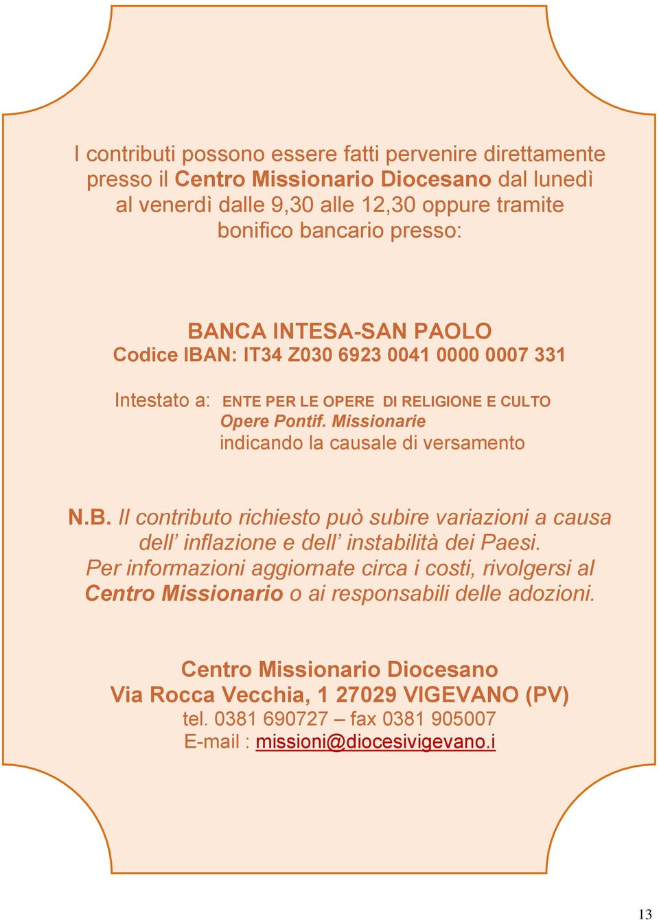 Missionarie indicando la causale di versamento N.B. Il contributo richiesto può subire variazioni a causa dell inflazione e dell instabilità dei Paesi.