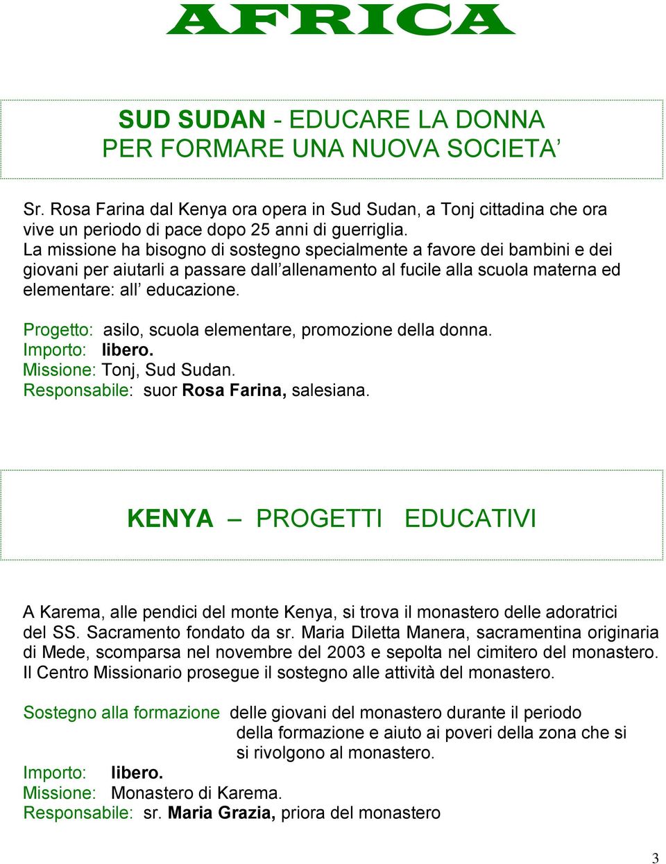 Progetto: asilo, scuola elementare, promozione della donna. Importo: libero. Missione: Tonj, Sud Sudan. Responsabile: suor Rosa Farina, salesiana.