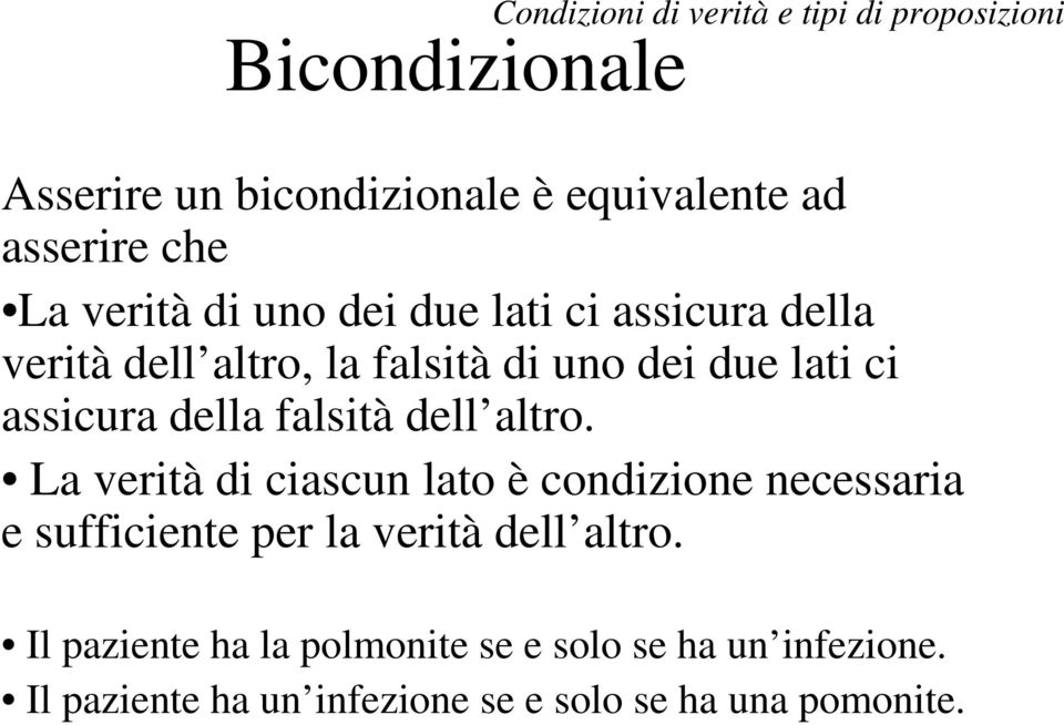 della falsità dell altro. La verità di ciascun lato è condizione necessaria e sufficiente per la verità dell altro.