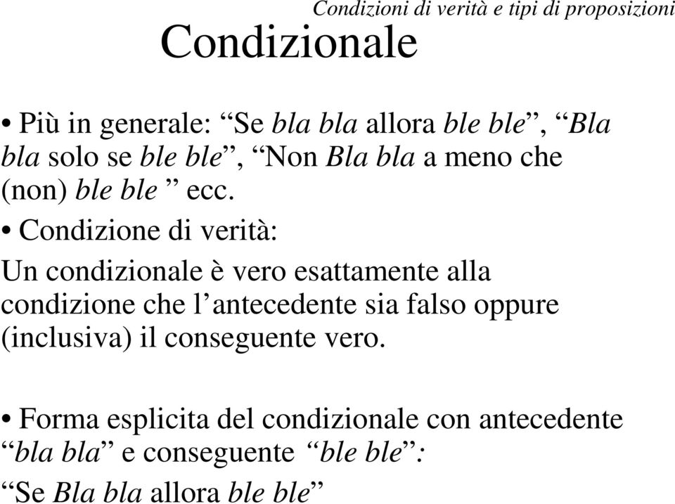 Condizione di verità: Un condizionale è vero esattamente alla condizione che l antecedente sia falso