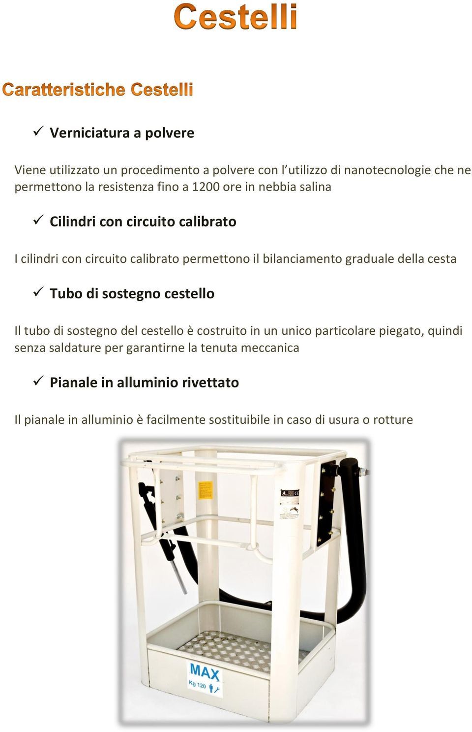 cesta Tubo di sostegno cestello Il tubo di sostegno del cestello è costruito in un unico particolare piegato, quindi senza saldature per