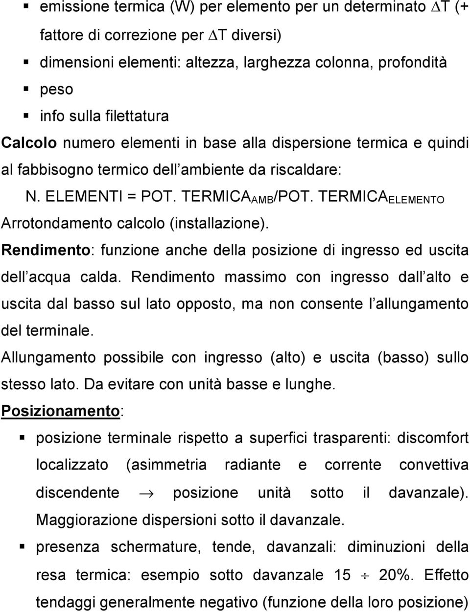 Rendimento: funzione anche della posizione di ingresso ed uscita dell acqua calda.