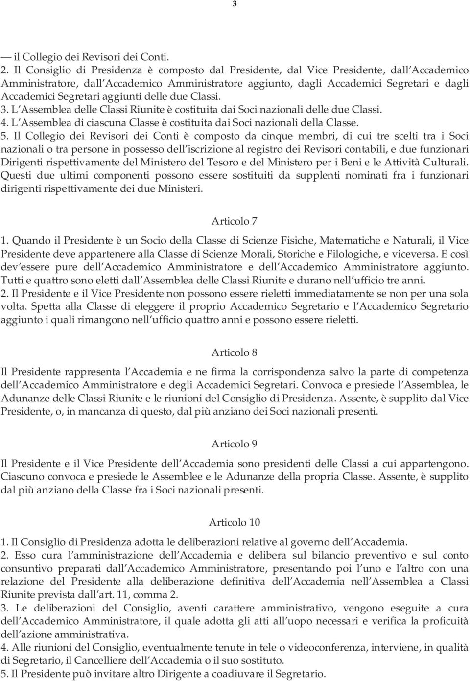 Segretari aggiunti delle due Classi. 3. L Assemblea delle Classi Riunite è costituita dai Soci nazionali delle due Classi. 4.