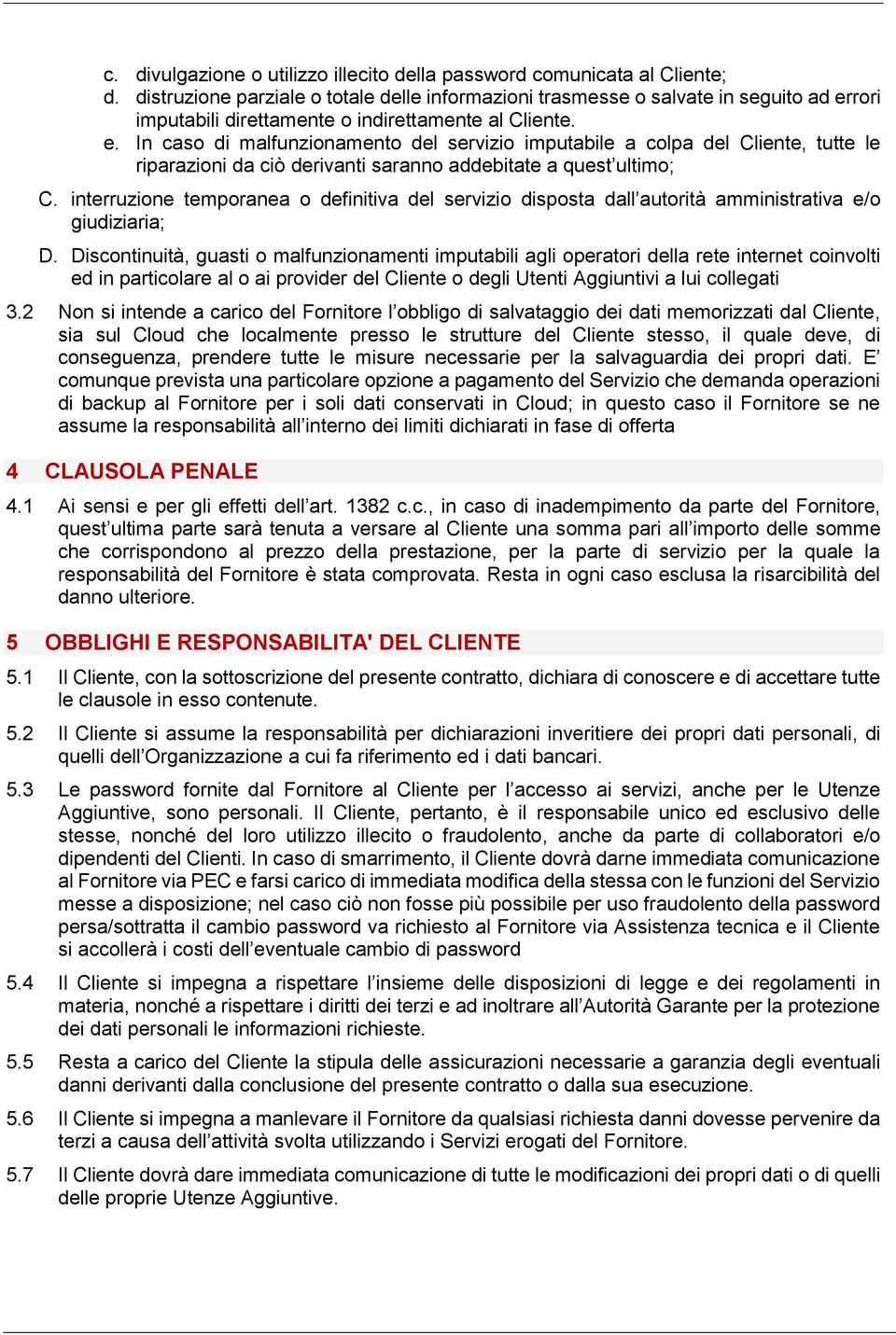 rori imputabili direttamente o indirettamente al Cliente. e.