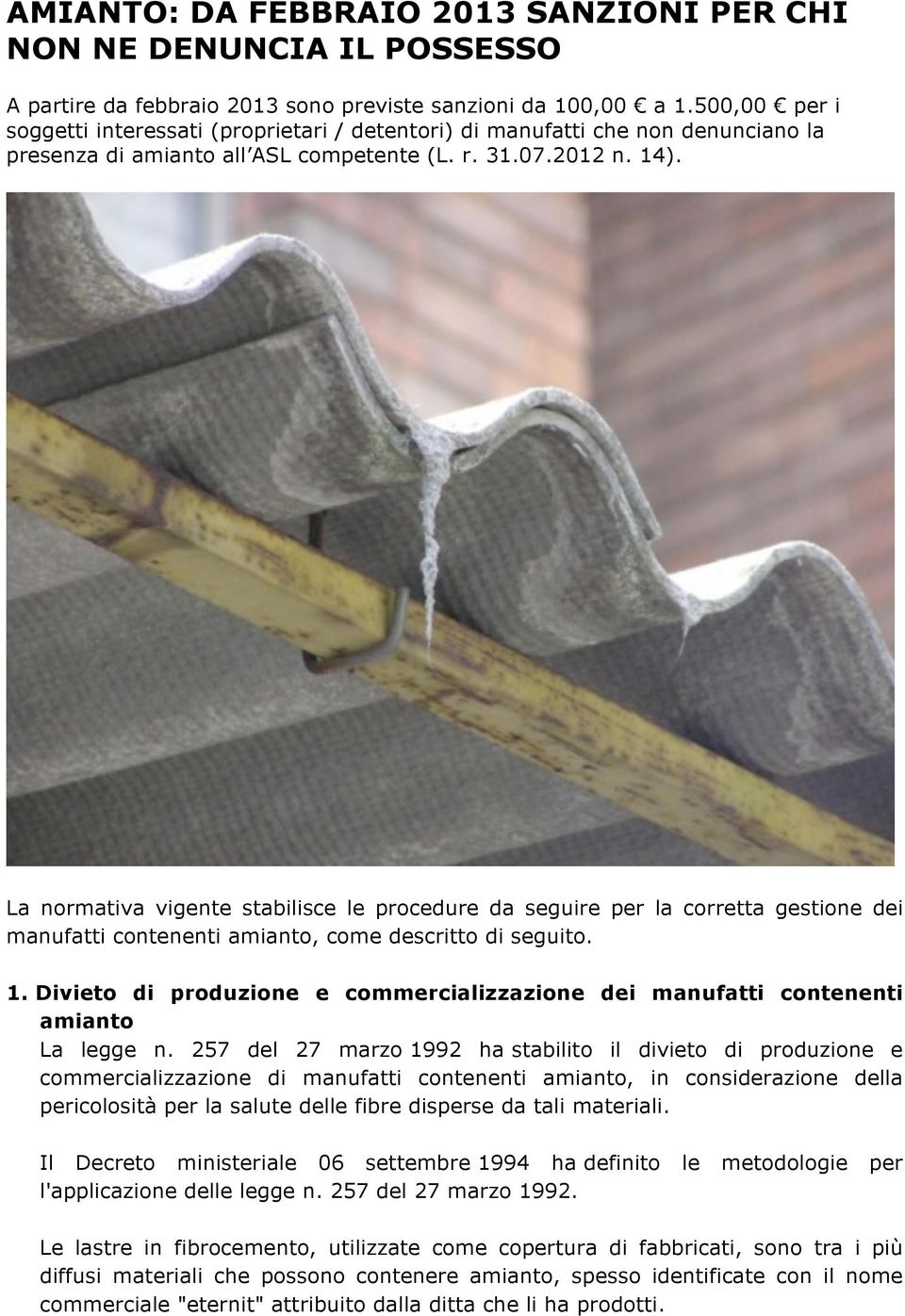 La normativa vigente stabilisce le procedure da seguire per la corretta gestione dei manufatti contenenti amianto, come descritto di seguito. 1.