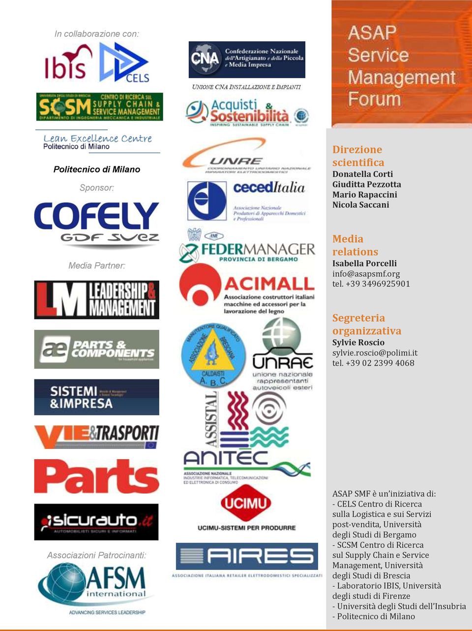 +39 02 2399 4068 Associazioni Patrocinanti: ASAP SMF è un iniziativa di: - CELS Centro di Ricerca sulla Logistica e sui Servizi post-vendita, Università degli