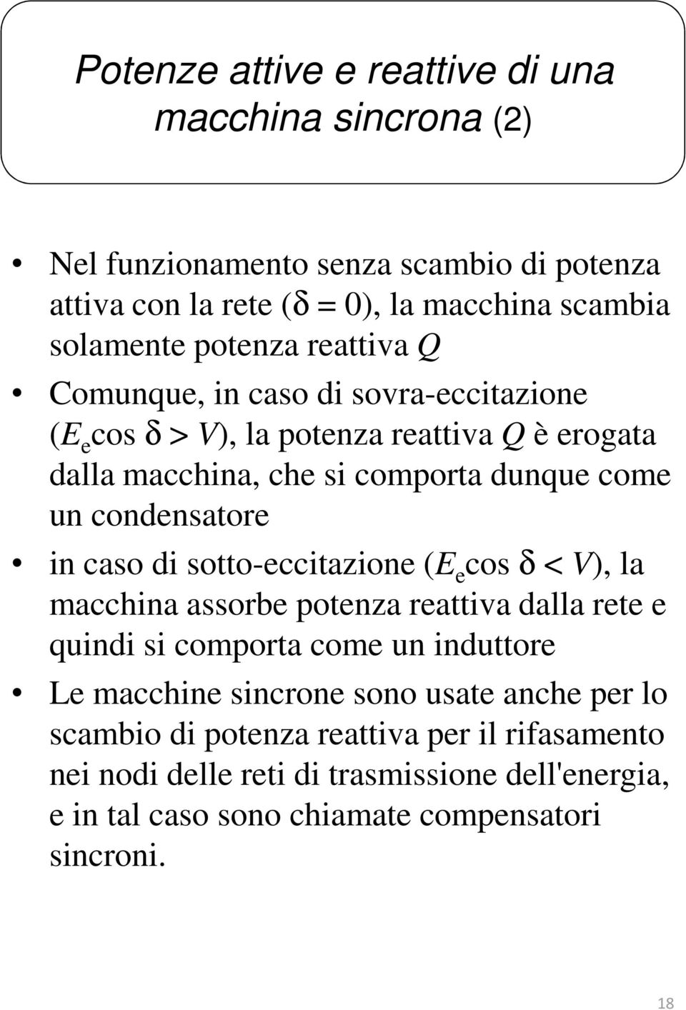 condnator in cao di otto-ccitazion (E co δ < V), la macchina aorb potnza rattiva dalla rt quindi i comporta com un induttor L macchin